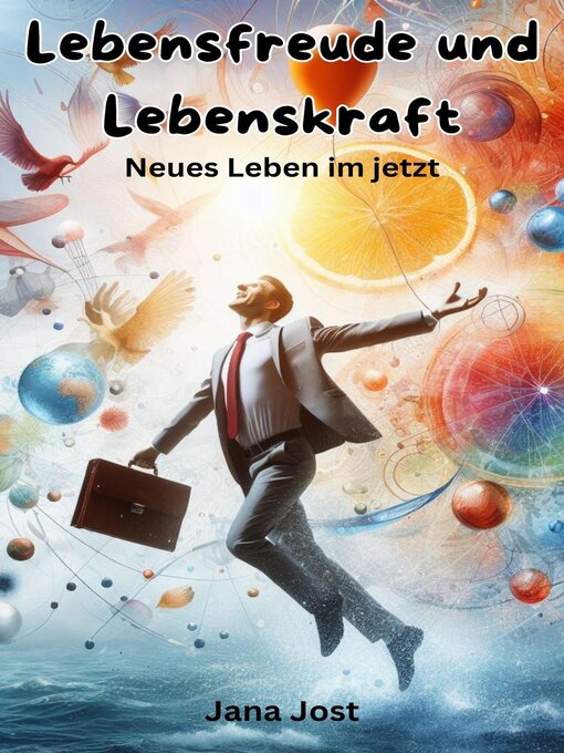 Title details for Lebensfreude und Lebenskraft, Neues Leben im jetzt by Jana Jost - Available